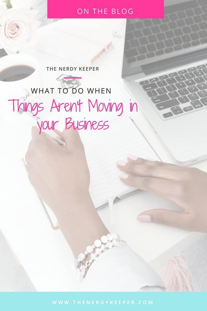 What to do when things aren't moving in your business