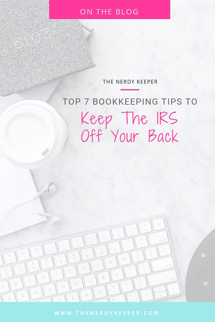Top 7 Bookkeeping Tips To Keep The IRS Off Your Back Top 7 Bookkeeping Tips To Keep The IRS Off Your Back