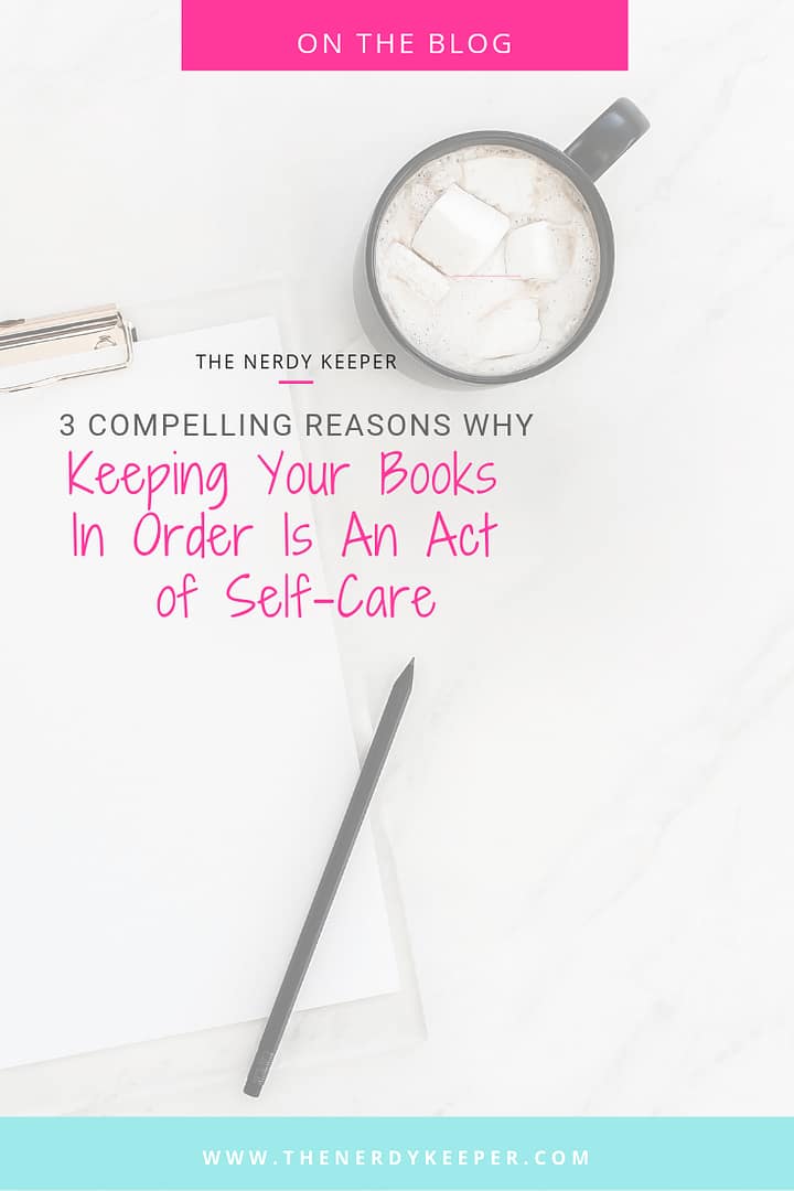 3 Compelling Reasons Why Keeping Your Books In Order Is An Act of Self-Care 3 Compelling Reasons Why Keeping Your Books In Order Is An Act of Self-Care